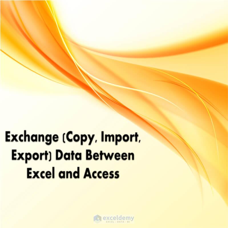 Exchange (Copy, Import, Export) Data Between Excel and Access