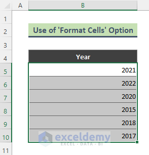 Use ‘Format Cells’ Option to Convert Date to Year in Excel 