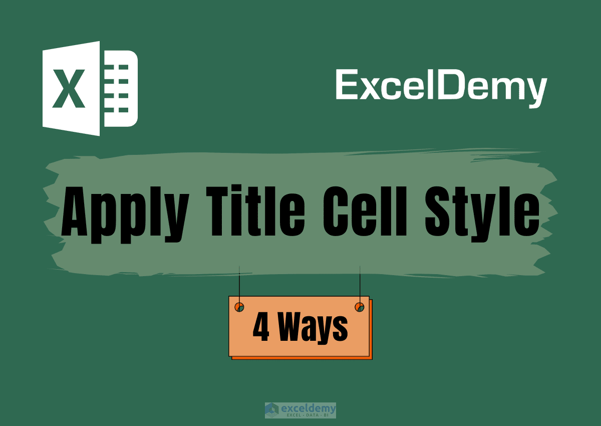 4 Easy Ways To Apply Title Cell Style In Excel ExcelDemy 4-easy-ways-to-apply-title-cell-style-in-excel-exceldemy